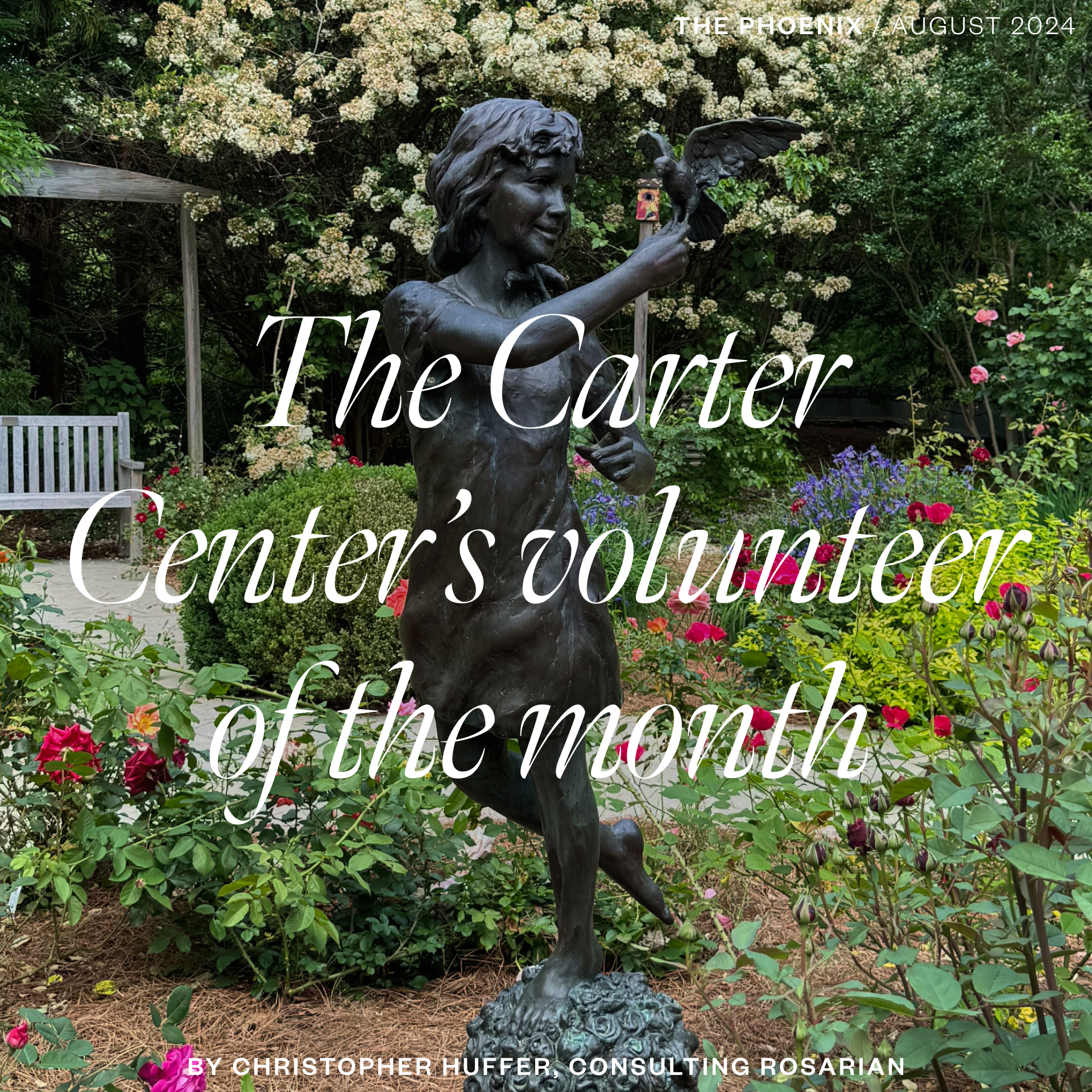 The Carter Center volunteer of the month from the August 2024 issue of The Phoenix by Christopher Huffer, Consulting Rosarian The Carter Center volunteer of the month from the August 2024 issue of The Phoenix by Christopher Huffer, Consulting Rosarian